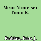 Mein Name sei Tonio K.
