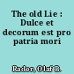 The old Lie : Dulce et decorum est pro patria mori