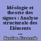 Idéologie et theorie des signes : Analyse structurale des Eléments d'ideologie d'Antoine-Louis-Claude Destutt de Tracy