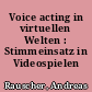 Voice acting in virtuellen Welten : Stimmeinsatz in Videospielen