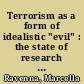 Terrorism as a form of idealistic "evil" : the state of research in a social psychology framework