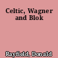 Celtic, Wagner and Blok