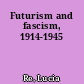 Futurism and fascism, 1914-1945