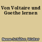 Von Voltaire und Goethe lernen