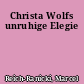 Christa Wolfs unruhige Elegie