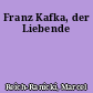 Franz Kafka, der Liebende