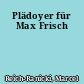 Plädoyer für Max Frisch