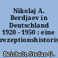 Nikolaj A. Berdjaev in Deutschland 1920 - 1950 : eine rezeptionshistorische Studie
