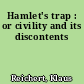 Hamlet's trap : or civility and its discontents
