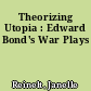 Theorizing Utopia : Edward Bond's War Plays