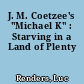J. M. Coetzee's "Michael K" : Starving in a Land of Plenty