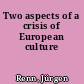 Two aspects of a crisis of European culture