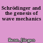Schrödinger and the genesis of wave mechanics