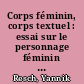 Corps féminin, corps textuel : essai sur le personnage féminin dans l'oeuvre de Colette