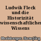 Ludwik Fleck und die Historizität wissenschaftlichen Wissens