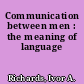 Communication between men : the meaning of language