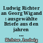 Ludwig Richter an Georg Wigand : ausgewählte Briefe aus den jahren 1836 - 1858