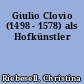 Giulio Clovio (1498 - 1578) als Hofkünstler