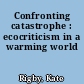 Confronting catastrophe : ecocriticism in a warming world