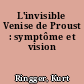 L'invisible Venise de Proust : symptôme et vision