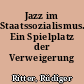 Jazz im Staatssozialismus. Ein Spielplatz der Verweigerung