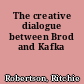 The creative dialogue between Brod and Kafka