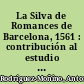 La Silva de Romances de Barcelona, 1561 : contribución al estudio bibliográfico del Romancero español en el siglo XVI