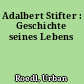 Adalbert Stifter : Geschichte seines Lebens