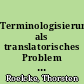 Terminologisierung als translatorisches Problem : Überlegungen anlässlich der Übersetzung von kants philosophischen Werken