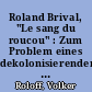 Roland Brival, "Le sang du roucou" : Zum Problem eines dekolonisierenden Diskurses im Roman