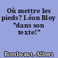 Où mettre les pieds? Léon Bloy "dans son texte!"