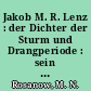 Jakob M. R. Lenz : der Dichter der Sturm und Drangperiode : sein Leben und seine Werke