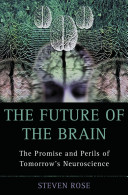 The future of the brain : the promise and perils of tomorrow's neuroscience