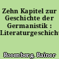 Zehn Kapitel zur Geschichte der Germanistik : Literaturgeschichtsschreibung