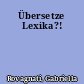 Übersetze Lexika?!