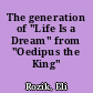 The generation of "Life Is a Dream" from "Oedipus the King"