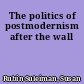The politics of postmodernism after the wall