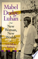 Mabel Dodge Luhan : new woman, new worlds