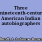 Three nineteenth-century American Indian autobiographers