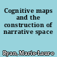 Cognitive maps and the construction of narrative space