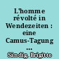 L'homme révolté in Wendezeiten : eine Camus-Tagung 1991 in Berlin