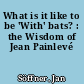 What is it like to be 'With' bats? : the Wisdom of Jean Painlevé