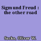 Sigmund Freud : the other road