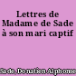 Lettres de Madame de Sade à son mari captif