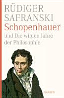 Schopenhauer und die wilden Jahre der Philosophie : eine Biographie