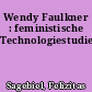 Wendy Faulkner : feministische Technologiestudien