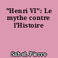"Henri VI": Le mythe contre l'Histoire
