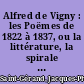 Alfred de Vigny : les Poëmes de 1822 à 1837, ou la littérature, la spirale et le nom du poëte