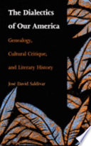 The Dialectics of our America : Genealogy, Cultural Critique, and Literary History