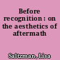 Before recognition : on the aesthetics of aftermath